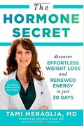 The Hormone Secret: Discover Effortless Weight Loss And Renewed Energy In Just 30 Days