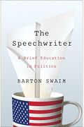 The Speechwriter: A Brief Education in Politi
