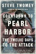 Countdown To Pearl Harbor: The Twelve Days To The Attack