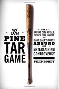 The Pine Tar Game: The Kansas City Royals, The New York Yankees, And Baseball's Most Absurd And Entertaining Controversy