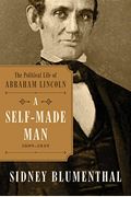 A Self-Made Man: The Political Life Of Abraham Lincoln Vol. I, 1809-1849volume 1