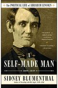 A Self-Made Man: The Political Life Of Abraham Lincoln Vol. I, 1809-1849