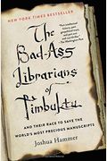 The Bad-Ass Librarians Of Timbuktu: And Their Race To Save The World's Most Precious Manuscripts
