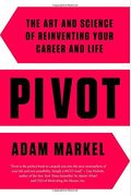 Pivot: The Art And Science Of Reinventing Your Career And Life
