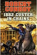 1882: Custer In Chains: Volume 1