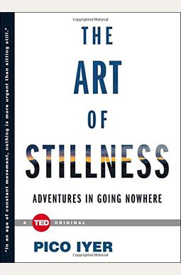 The Art Of Stillness: Adventures In Going Nowhere The Art Of Stillness: Adventures In Going Nowhere