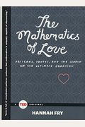 The Mathematics Of Love: Patterns, Proofs, And The Search For The Ultimate Equation