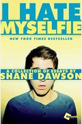 I Hate Myselfie: A Collection Of Essays By Shane Dawson