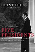 Five Presidents: My Extraordinary Journey With Eisenhower, Kennedy, Johnson, Nixon, And Ford