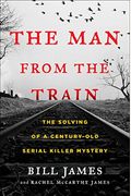 The Man From The Train: The Solving Of A Century-Old Serial Killer Mystery