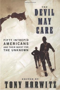 The Devil May Care: 50 Intrepid Americans And Their Quest For The Unknown The Devil May Care: 50 Intrepid Americans And Their Quest For The Unknown