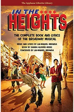 In The Heights: The Complete Book And Lyrics Of The Broadway Musical In The Heights: The Complete Book And Lyrics Of The Broadway Musical