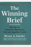 The Winning Brief: 100 Tips For Persuasive Briefing In Trial And Appellate Courts