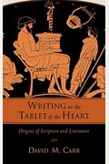 Writing On The Tablet Of The Heart: Origins Of Scripture And Literature