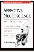 Affective Neuroscience: The Foundations Of Human And Animal Emotions