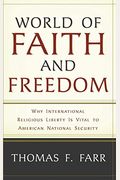 World Of Faith And Freedom: Why International Religious Liberty Is Vital To American National Security