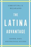 The Latina Advantage: Gender, Race, And Political Success