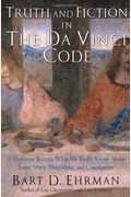 Truth And Fiction In The Da Vinci Code: A Historian Reveals What We Really Know About Jesus, Mary Magdalene, And Constantine