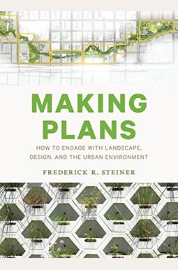 Making Plans: How to Engage with Landscape, Design, and the Urban Environment Making Plans: How to Engage with Landscape, Design, and the Urban Environment
