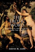 The Erotic Word: Sexuality, Spirituality, And The Bible