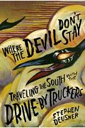 Where The Devil Don't Stay: Traveling The South With The Drive-By Truckers