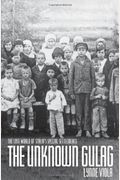 The Unknown Gulag: The Lost World Of Stalin's Special Settlements
