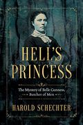 Hell's Princess: The Mystery Of Belle Gunness, Butcher Of Men
