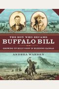 The Boy Who Became Buffalo Bill: Growing Up Billy Cody In Bleeding Kansas
