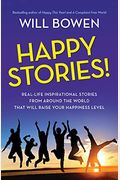 Happy Stories!: Real-Life Inspirational Stories From Around The World That Will Raise Your Happiness Level
