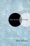 How Art Can Be Thought: A Handbook For Change