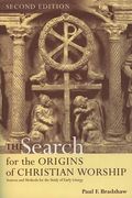 The Search For The Origins Of Christian Worship: Sources And Methods For The Study Of Early Liturgy