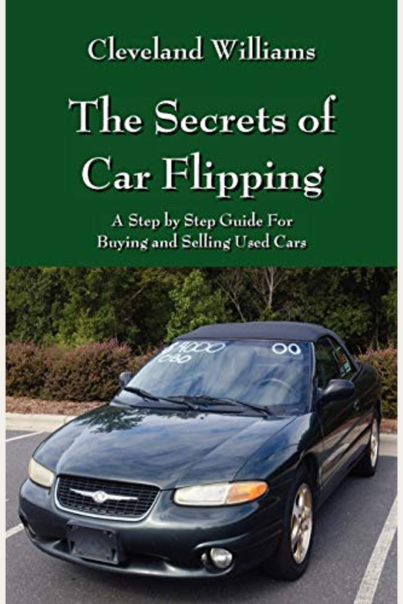 Buy The Secrets Of Car Flipping A Step By Step Guide For Buying And