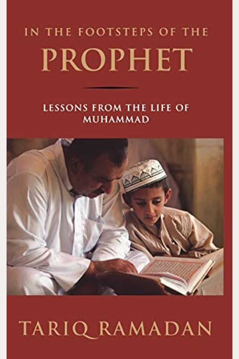In The Footsteps Of The Prophet: Lessons From The Life Of Muhammad