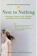 Next To Nothing: A Firsthand Account Of One Teenager's Experience With An Eating Disorder