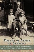 Dreams Of Africa In Alabama: The Slave Ship Clotilda And The Story Of The Last Africans Brought To America