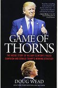 Game Of Thorns: The Inside Story Of Hillary Clinton's Failed Campaign And Donald Trump's Winning Strategy
