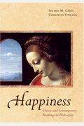 Happiness: Classic And Contemporary Readings In Philosophy
