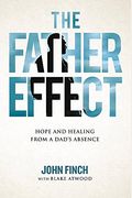 The Father Effect: Hope And Healing From A Dad's Absence