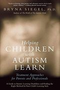 Helping Children With Autism Learn: Treatment Approaches For Parents And Professionals