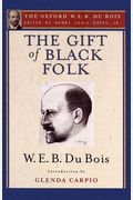 The Gift of Black Folk (the Oxford W. E. B. Du Bois): The Negroes in the Making of America