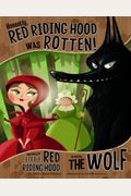 Honestly, Red Riding Hood Was Rotten!: The Story Of Little Red Riding Hood As Told By The Wolf