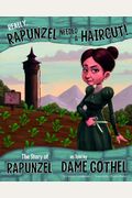 Really, Rapunzel Needed A Haircut!: The Story Of Rapunzel As Told By Dame Gothel