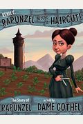 Really, Rapunzel Needed A Haircut!: The Story Of Rapunzel As Told By Dame Gothel