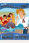 No Kidding, Mermaids Are A Joke!: The Story Of The Little Mermaid As Told By The Prince