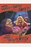Trust Me, Hansel And Gretel Are Sweet!: The Story Of Hansel And Gretel As Told By The Witch