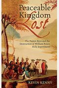 Peaceable Kingdom Lost: The Paxton Boys And The Destruction Of William Penn's Holy Experiment
