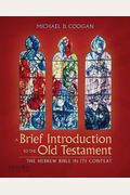 A Brief Introduction To The Old Testament: The Hebrew Bible In Its Context