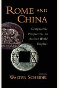 Rome And China: Comparative Perspectives On Ancient World Empires