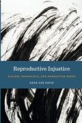 Reproductive Injustice: Racism, Pregnancy, and Premature Birth