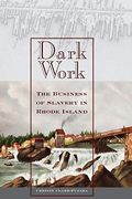 Dark Work: The Business Of Slavery In Rhode Island